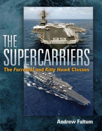 Andrew Faltum — The Supercarriers: The Forrestal and Kitty Hawk Classes