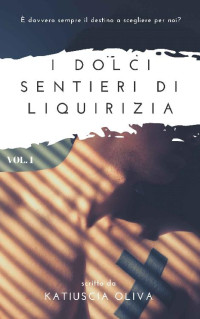 Katiuscia Oliva — I dolci sentieri di liquirizia