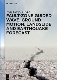 Yong-Gang Li — Fault-zone Guided Wave, Ground Motion, Landslide and Earthquake Forecast