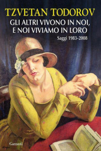 Tzvetan Todorov — Gli altri vivono in noi, e noi viviamo in loro: Saggi 1983 - 2008