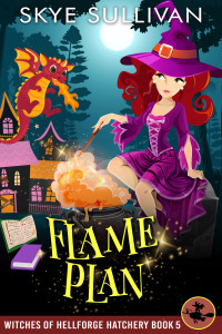 Skye Sullivan — Flame Plan: A Paranormal Cozy Mystery (Witches of Hellforge Hatchery Book 5)