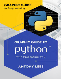 Antony Lees — Graphic Guide to Python with Processing.py 3 (Graphic Guide to Programming)