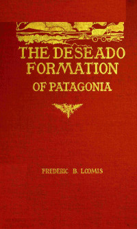 Frederic Brewster Loomis — The Deseado Formation of Patagonia