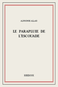 Alphonse Allais — Le parapluie de l’escouade