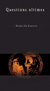 Thomas De Koninck — Questions ultimes