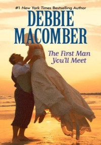 Debbie Macomber — The First Man You Meet