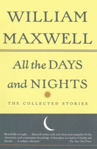 Maxwell, William — All the Days and Nights