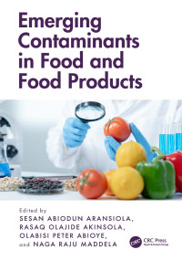 Sesan Abiodun Aransiola, Rasaq Olajide Akinsola, Olabisi Peter Abioye, Naga Raju Maddela, (eds.) — Emerging Contaminants in Food and Food Products