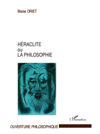 Blaise Oriet — Héraclite ou la philosophie (Ouverture Philosophique) (French Edition)