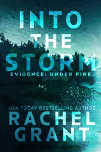 Grant, Rachel — Evidence_Under Fire 01-Into the Storm