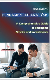 Mohanty, Lalit — Mastering Fundamental Analysis: A Comprehensive Guide to Analyzing Stocks and Investments