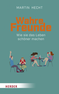 Martin Hecht; — Wahre Freunde