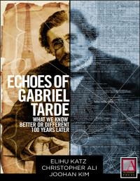 Joohan Kim & Christopher Ali & Elihu Katz — Echoes of Gabriel Tarde: What We Know Better or Different 100 Years Later