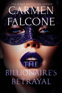 Carmen Falcone [Falcone, Carmen] — The Billionaire's Betrayal (Highest Bidder Book 3)