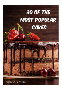 Agnese Ležnina — 30 of most popular cakes