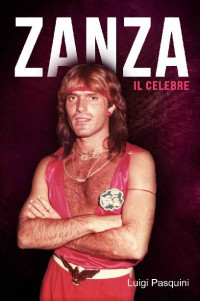 Luigi Pasquini — Zanza. Il celebre (Italian Edition)