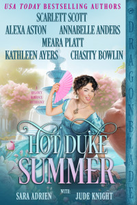 Scarlett Scott & Alexa Aston & Annabelle Anders & Meara Platt & Kathleen Ayers & Chasity Bowlin & Sara Adrien & Jude Knight — Hot Duke Summer: Regency Historical Romance Anthology