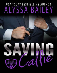 Alyssa Bailey — Saving Callie: Safe and Secure Series Book 5