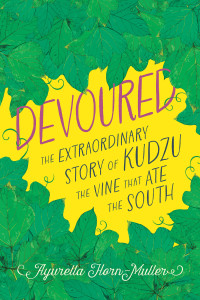 Ayurella Horn-Muller — Devoured: The Extraordinary Story of Kudzu, the Vine That Ate the South