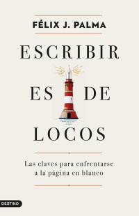 Félix J. Palma — Escribir es de locos (Imago Mundi) (Spanish Edition)