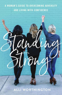 Alli Worthington — Standing Strong: A Woman's Guide to Overcoming Adversity and Living with Confidence