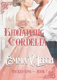 Emma V. Leech — Kidnapping Cordelia: Wicked Sons Book 7