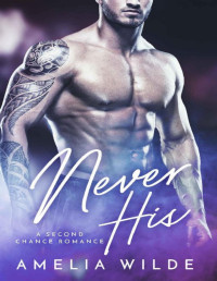 Amelia Wilde [Wilde, Amelia] — Never His: A Second Chance Romance (Second Chances Book 1)