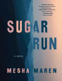 Mesha Maren — Sugar Run: A Novel