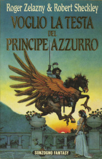 Roger Zelazny, Robert Sheckley — Voglio la testa del principe azzurro