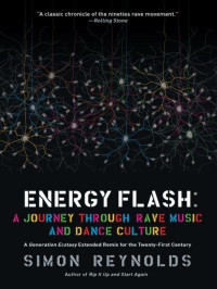 Reynolds, Simon — Energy Flash: A Journey Through Rave Music and Dance Culture