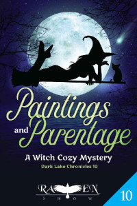 Raven Snow — Paintings and Parentage: A Witch Cozy Mystery (Dark Lake Chronicles Book 10)