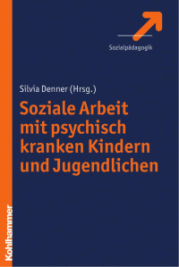 Silvia Denner — Soziale Arbeit mit psychisch kranken Kindern und Jugendlichen