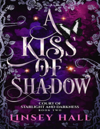 Linsey Hall — A Kiss of Shadow - Court of Starlight and Darkness#2 (SL&TF)