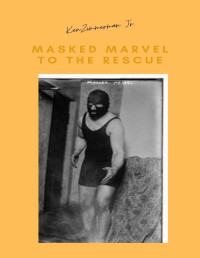 Ken Zimmerman Jr. — Masked Marvel to the Rescue: The Gimmick That Saved the 1915 New York Wrestling Tournament