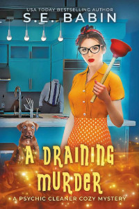 S.E. Babin — A Draining Murder: A Psychic Cleaner Cozy Mystery