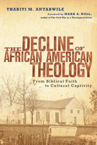 Thabiti M. Anyabwile; — The Decline of African American Theology