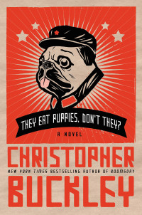 Christopher Buckley — They Eat Puppies, Don't They?