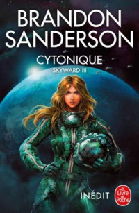 Brandon Sanderson — Skyward T3 : Cytonique