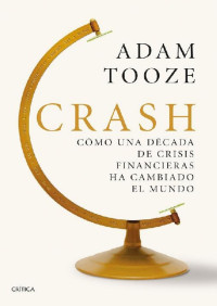 Adam Tooze — Crash: Cómo una década de crisis financieras ha cambiado el mundo (Spanish Edition)