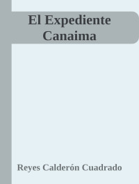 Reyes Calderón Cuadrado — El Expediente Canaima