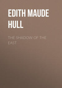 Edith Maude Hull — The Shadow of the East