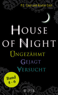 Cast, P.C. & Cast, Kristin — [House of Night 00] • Band 4-6 · Ungezähmt / Gejagt / Versucht