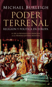 Michael Burleigh [Burleigh, Michael] — Poder terrenal. Religión y política en Europa