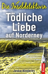 Jeska Hinderks — Die Inseldetektivin. Tödliche Liebe auf Norderney (German Edition)