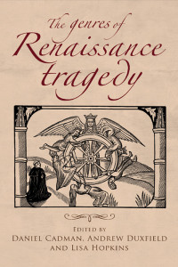 Daniel Cadman;Andrew Duxfield;Lisa Hopkins; & Andrew Duxfield & Lisa Hopkins — The Genres of Renaissance Tragedy