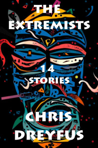 Chris Dreyfus — The Extremists / 14 Stories
