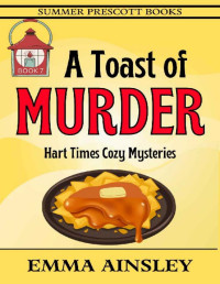 Emma Ainsley — A Toast of Murder (Hart Times Cozy Mystery 7)