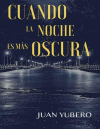 Juan Yubero — CUANDO LA NOCHE ES MÁS OSCURA