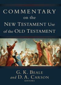 Gregory K. Beale; Donald Arthur Carson — Commentary on the New Testament Use of the Old Testament