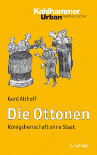 Gerd Althoff — Die Ottonen: Königsherrschaft ohne Staat